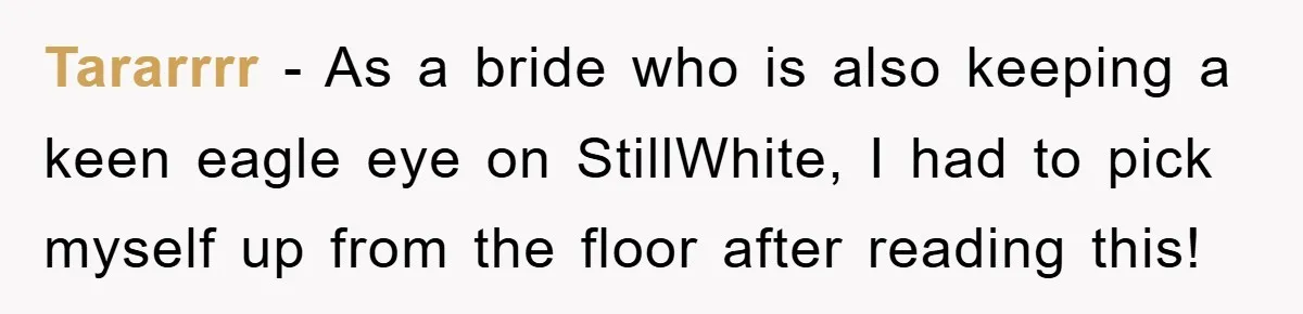 Tararrrr − As a bride who is also keeping a keen eagle eye on StillWhite, I had to pick myself up from the floor after reading this!