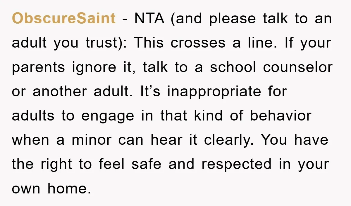 ObscureSaint - NTA (and please talk to an adult you trust): This crosses a line. If your parents ignore it, talk to a school counselor or another adult. It’s inappropriate...