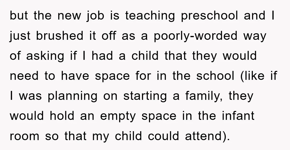 but the new job is teaching preschool and I just brushed it off as a poorly-worded way of asking if I had a child that they would need to have...