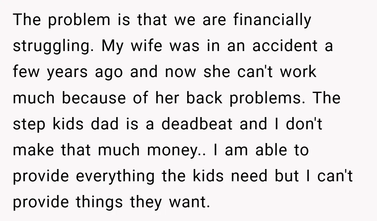 The problem is that we are financially struggling. My wife was in an accident a few years ago and now she can't work much because of her back problems. The...