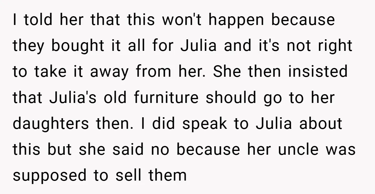 I told her that this won't happen because they bought it all for Julia and it's not right to take it away from her. She then insisted that Julia's old...