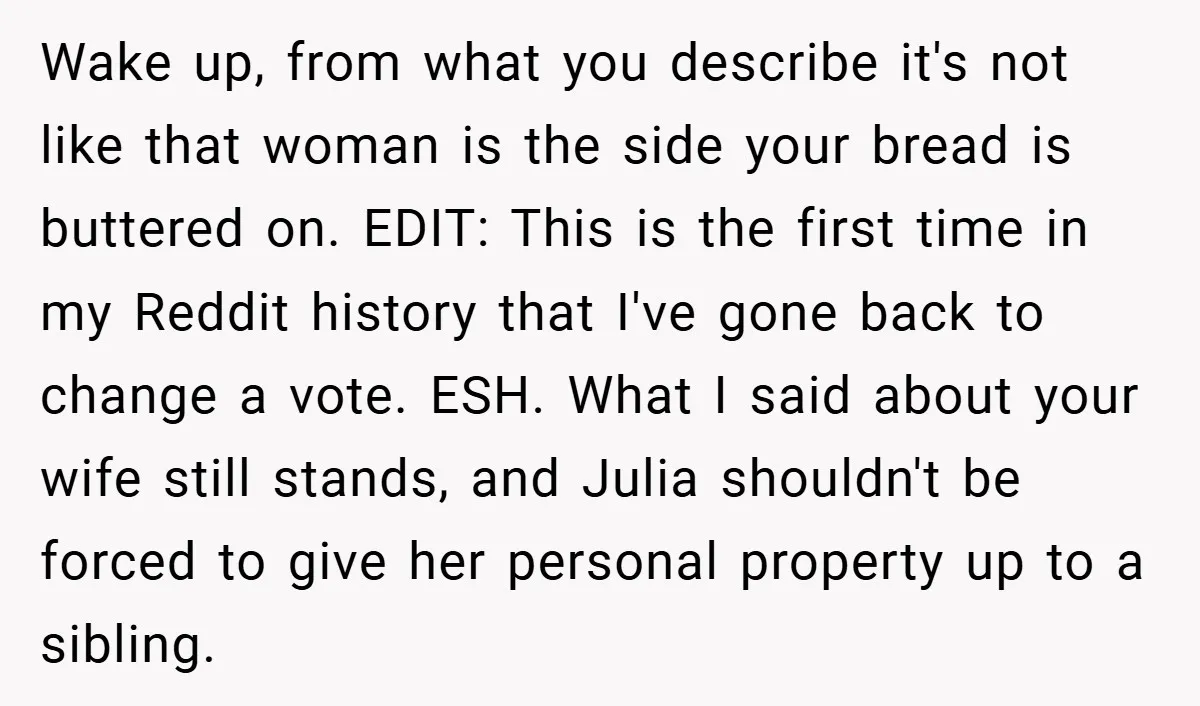 Wake up, from what you describe it's not like that woman is the side your bread is buttered on. EDIT: This is the first time in my Reddit history that...