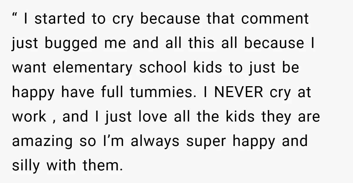 “ I started to cry because that comment just bugged me and all this all because I want elementary school kids to just be happy have full tummies. I NEVER...