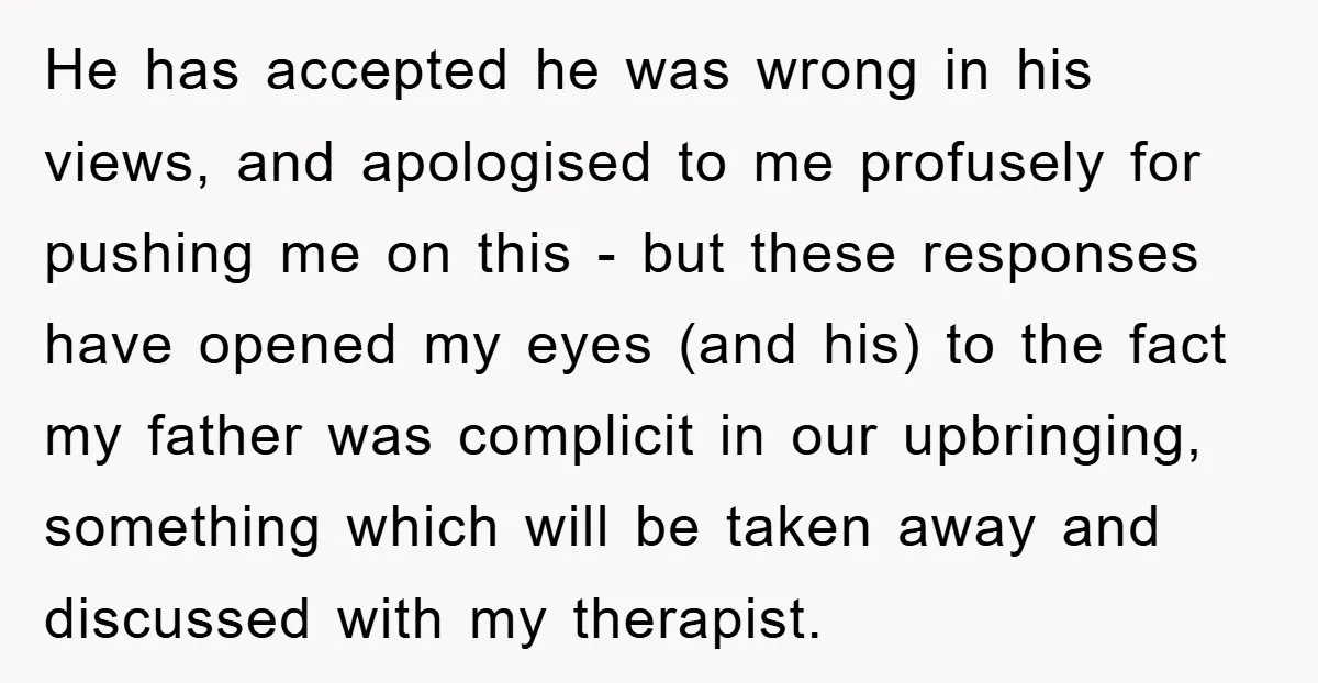 He has accepted he was wrong in his views, and apologised to me profusely for pushing me on this - but these responses have opened my eyes (and his) to...
