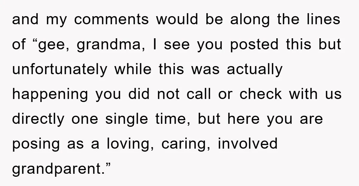 and my comments would be along the lines of “gee, grandma, I see you posted this but unfortunately while this was actually happening you did not call or check with...