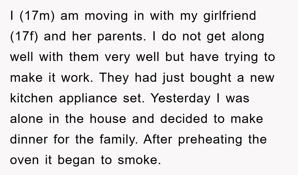 I (17m) am moving in with my girlfriend (17f) and her parents. I do not get along well with them very well but have trying to make it work. They...
