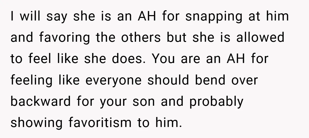 I will say she is an AH for snapping at him and favoring the others but she is allowed to feel like she does. You are an AH for feeling...