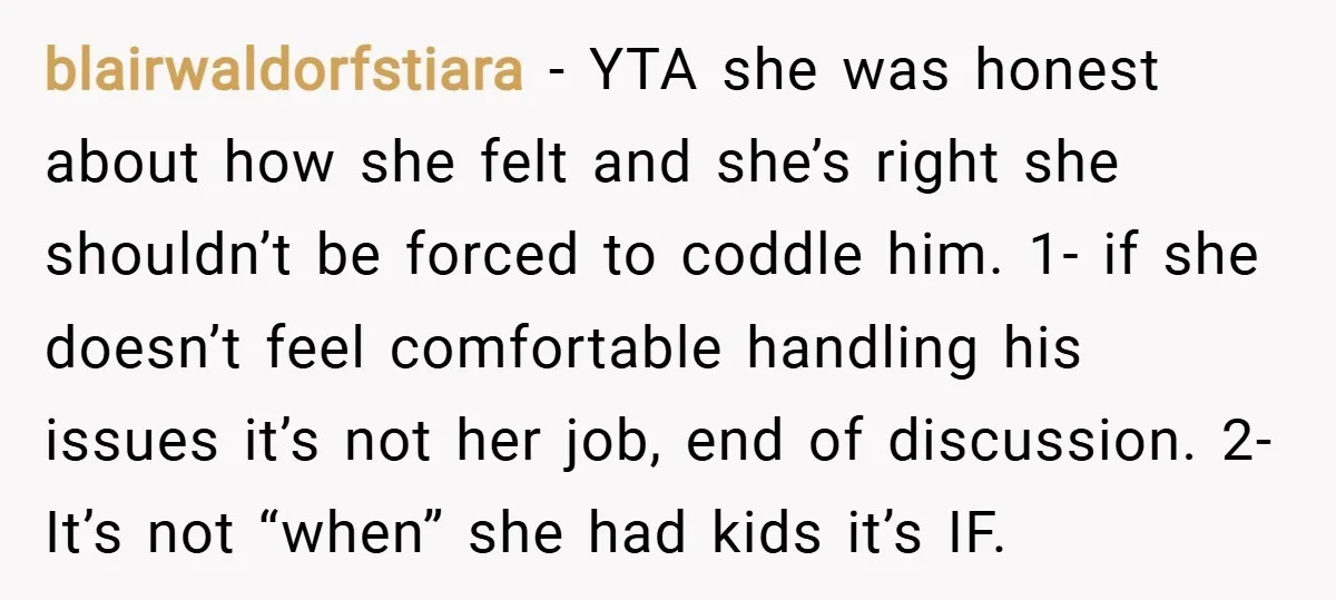 blairwaldorfstiara − YTA she was honest about how she felt and she’s right she shouldn’t be forced to coddle him. 1- if she doesn’t feel comfortable handling his issues it’s...