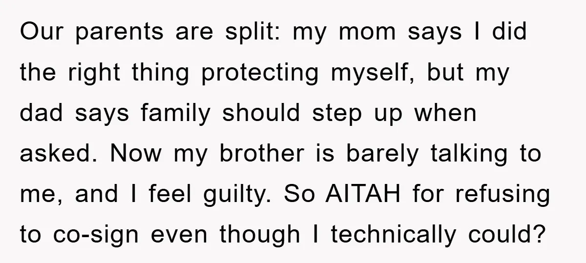 Our parents are split: my mom says I did the right thing protecting myself, but my dad says family should step up when asked. Now my brother is barely talking...