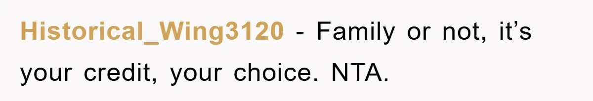 Historical_Wing3120 − Family or not, it’s your credit, your choice. NTA.