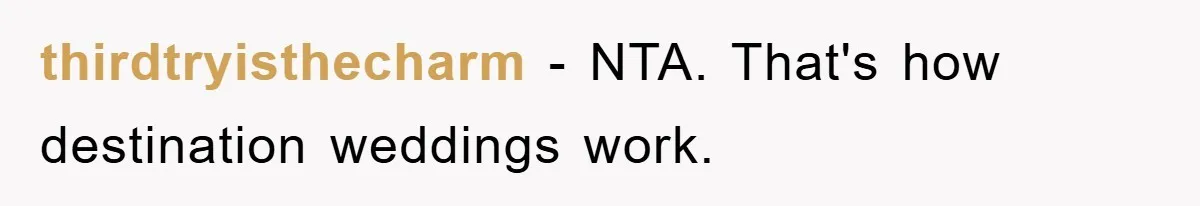 thirdtryisthecharm − NTA. That's how destination weddings work.