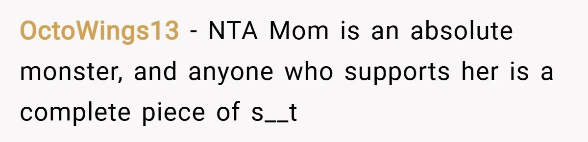 OctoWings13 − NTA Mom is an absolute monster, and anyone who supports her is a complete piece of s__t