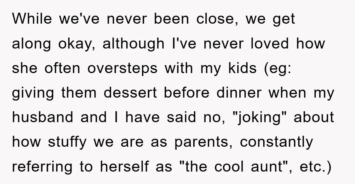 While we've never been close, we get along okay, although I've never loved how she often oversteps with my kids (eg: giving them dessert before dinner when my husband and...