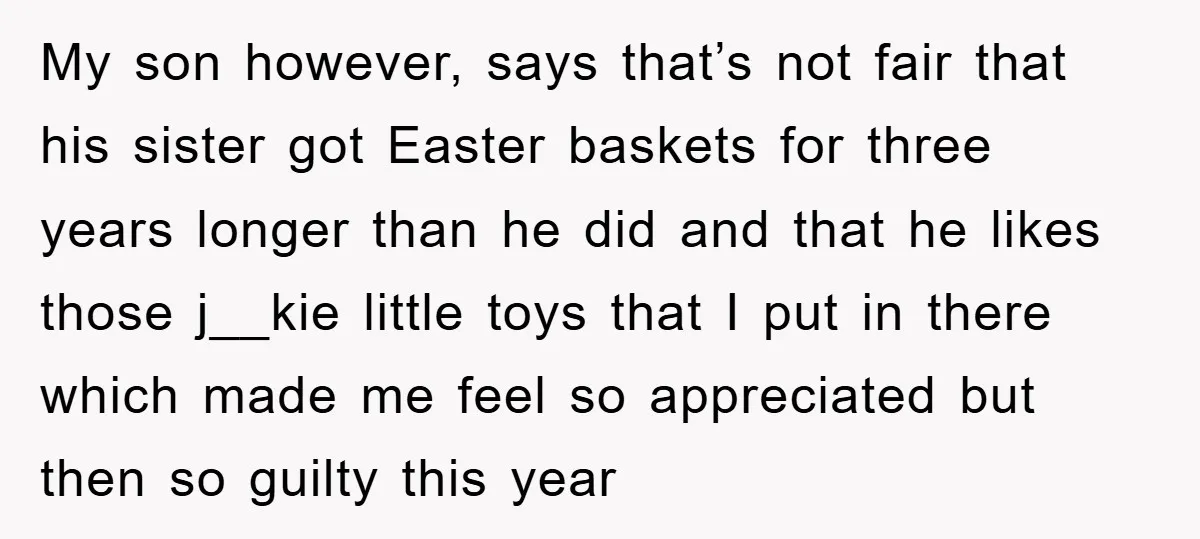 My son however, says that’s not fair that his sister got Easter baskets for three years longer than he did and that he likes those j__kie little toys that I...