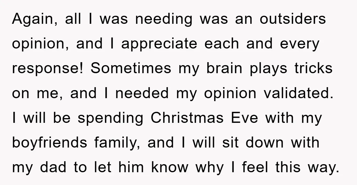 Again, all I was needing was an outsiders opinion, and I appreciate each and every response! Sometimes my brain plays tricks on me, and I needed my opinion validated. I...