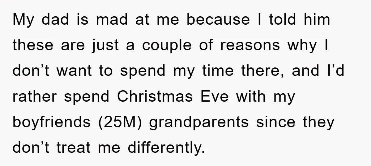 My dad is mad at me because I told him these are just a couple of reasons why I don’t want to spend my time there, and I’d rather spend...