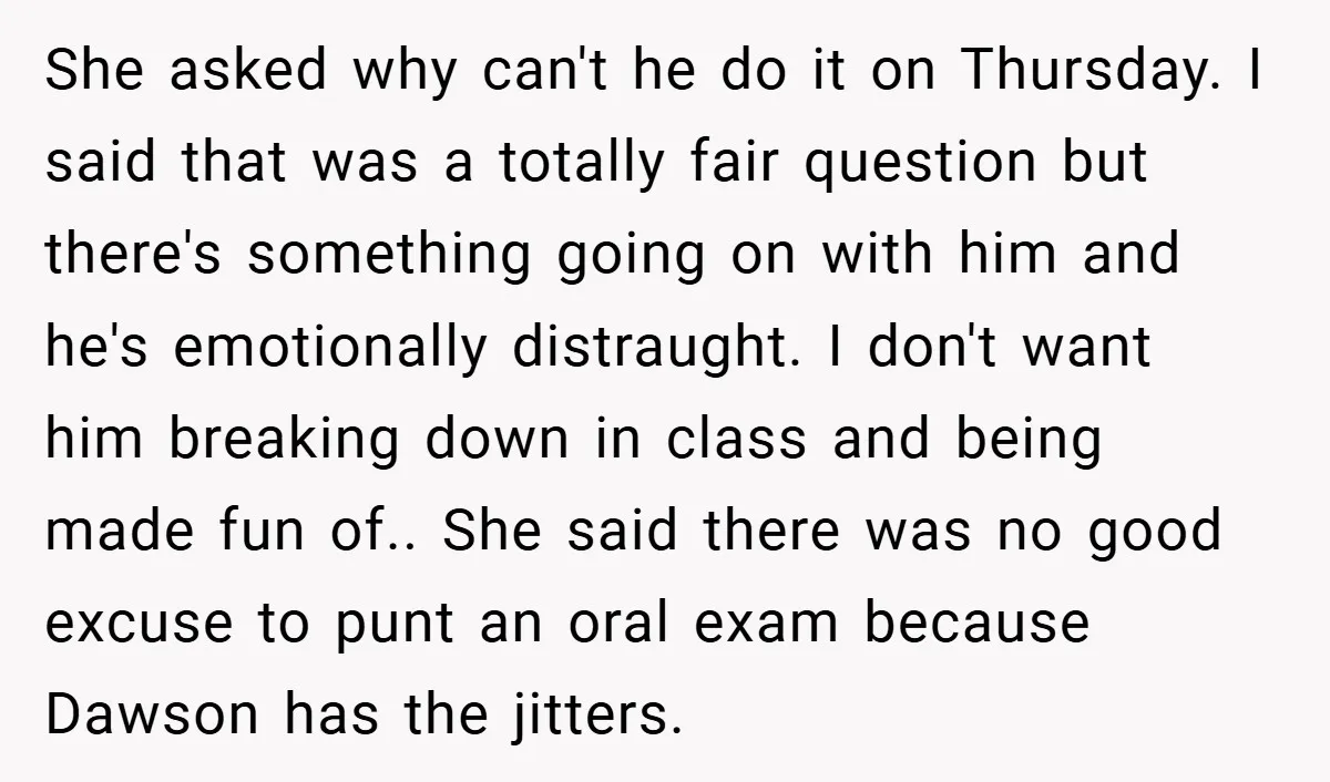She asked why can't he do it on Thursday. I said that was a totally fair question but there's something going on with him and he's emotionally distraught. I don't...