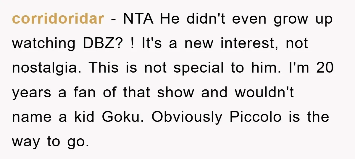 corridoridar − NTA He didn't even grow up watching DBZ? ! It's a new interest, not nostalgia. This is not special to him. I'm 20 years a fan of that...