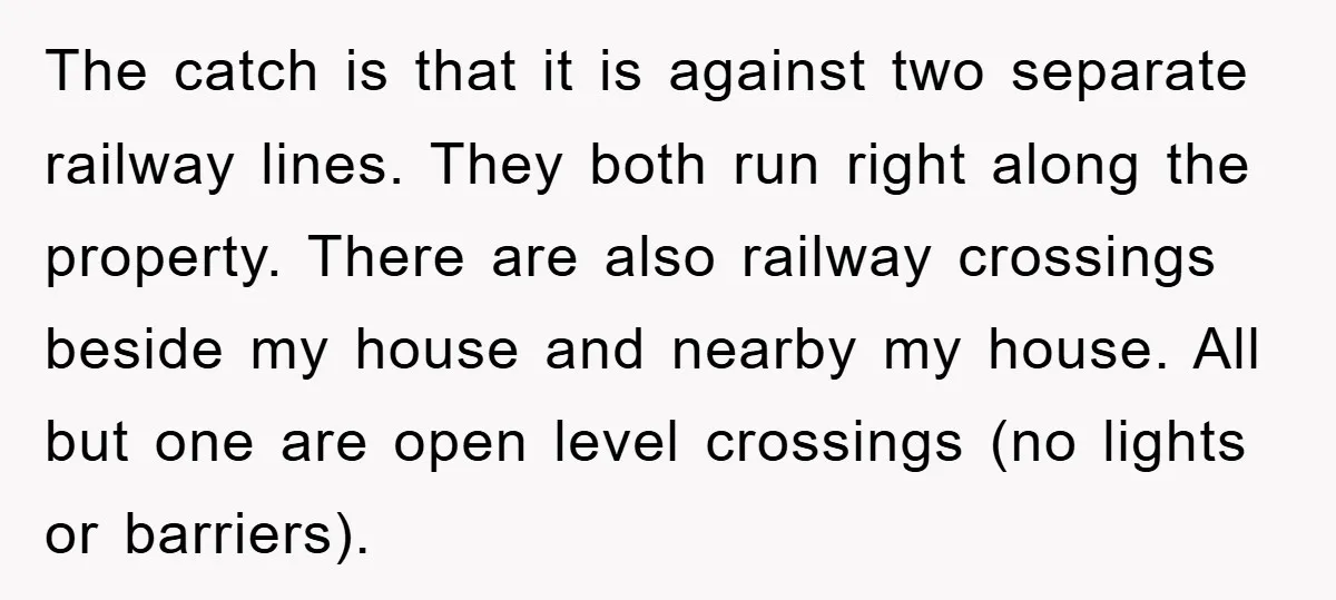 The catch is that it is against two separate railway lines. They both run right along the property. There are also railway crossings beside my house and nearby my house....