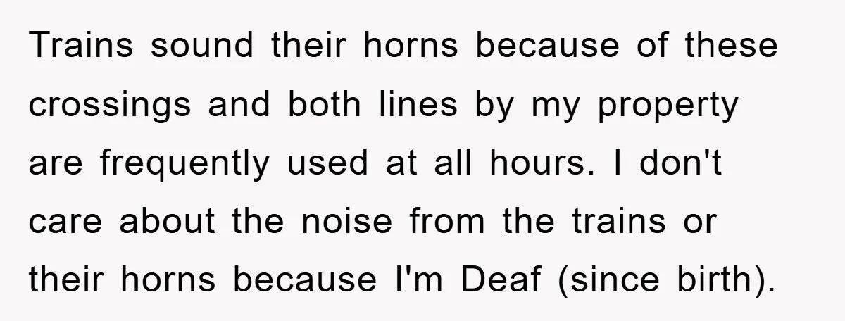 Trains sound their horns because of these crossings and both lines by my property are frequently used at all hours. I don't care about the noise from the trains or...