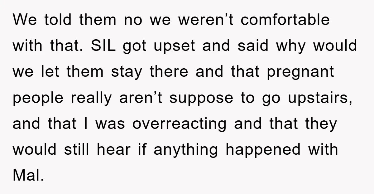 We told them no we weren’t comfortable with that. SIL got upset and said why would we let them stay there and that pregnant people really aren’t suppose to go...