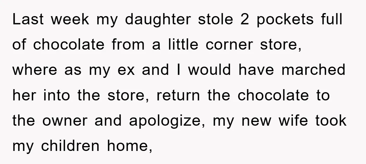 Last week my daughter stole 2 pockets full of chocolate from a little corner store, where as my ex and I would have marched her into the store, return the...