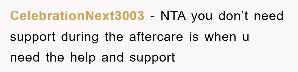 CelebrationNext3003 − NTA you don’t need support during the aftercare is when u need the help and support