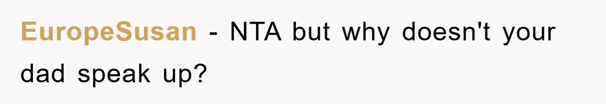 EuropeSusan − NTA but why doesn't your dad speak up?