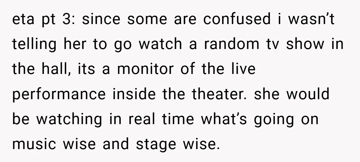 eta pt 3: since some are confused i wasn’t telling her to go watch a random tv show in the hall, its a monitor of the live performance inside the...