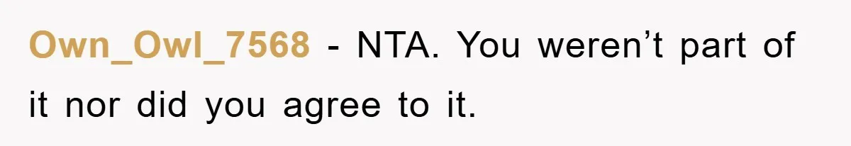 Own_Owl_7568 − NTA. You weren’t part of it nor did you agree to it.