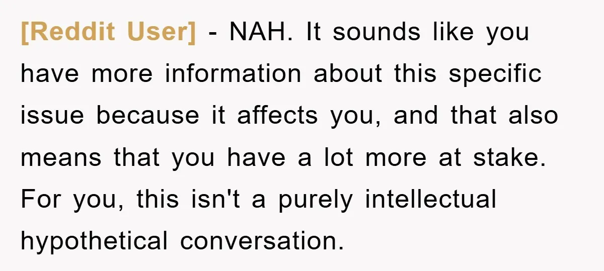 [Reddit User] − NAH. It sounds like you have more information about this specific issue because it affects you, and that also means that you have a lot more at...