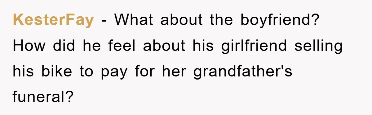 KesterFay − What about the boyfriend? How did he feel about his girlfriend selling his bike to pay for her grandfather's funeral?
