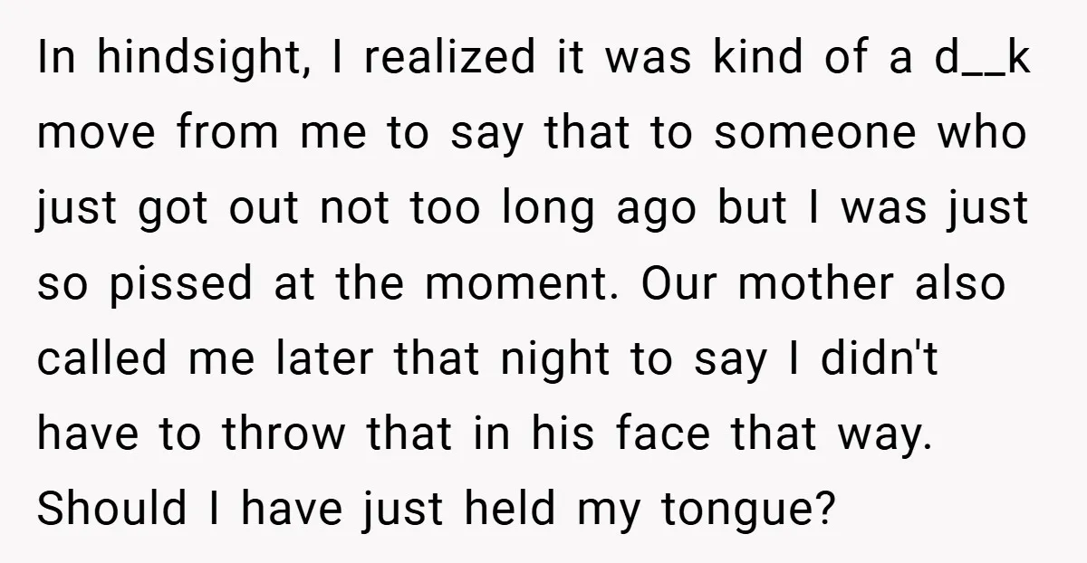 In hindsight, I realized it was kind of a d__k move from me to say that to someone who just got out not too long ago but I was just...