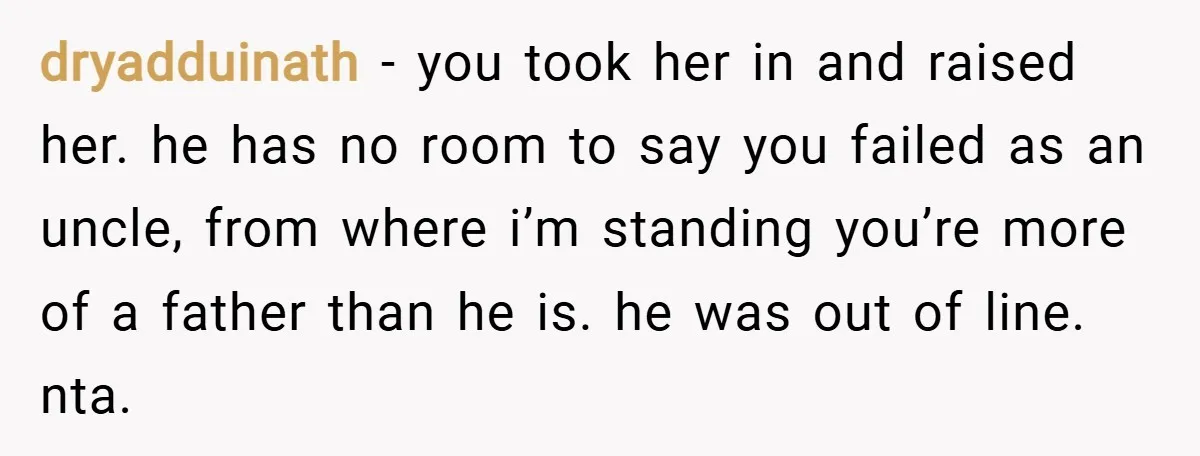 dryadduinath − you took her in and raised her. he has no room to say you failed as an uncle, from where i’m standing you’re more of a father than...