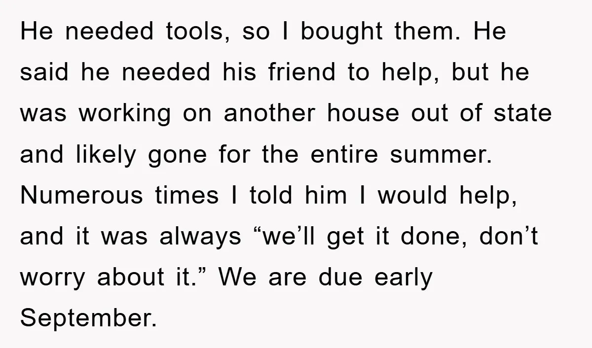 He needed tools, so I bought them. He said he needed his friend to help, but he was working on another house out of state and likely gone for the...