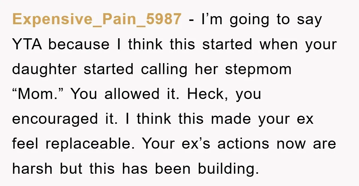 Expensive_Pain_5987 − I’m going to say YTA because I think this started when your daughter started calling her stepmom “Mom.” You allowed it. Heck, you encouraged it. I think this...