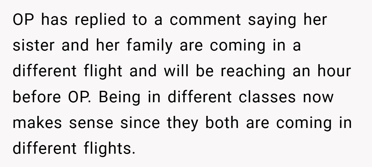 OP has replied to a comment saying her sister and her family are coming in a different flight and will be reaching an hour before OP. Being in different classes...