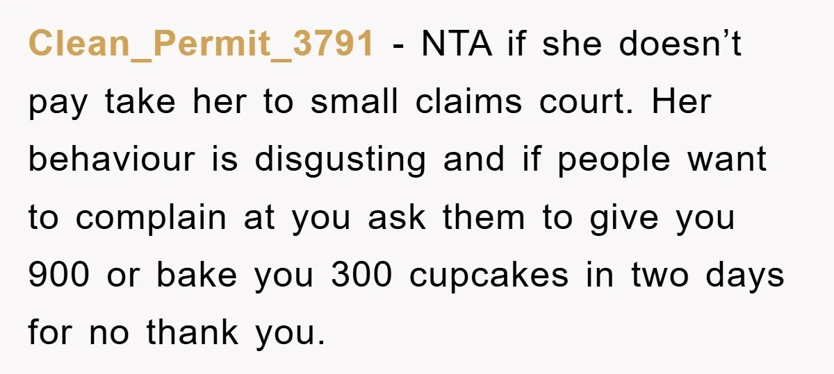 Clean_Permit_3791 − NTA if she doesn’t pay take her to small claims court. Her behaviour is disgusting and if people want to complain at you ask them to give you...