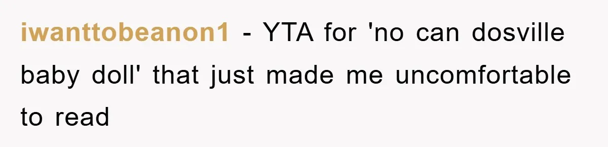 iwanttobeanon1 − YTA for 'no can dosville baby doll' that just made me uncomfortable to read