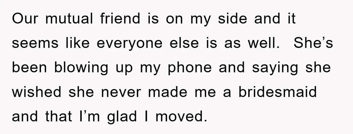 Our mutual friend is on my side and it seems like everyone else is as well. She’s been blowing up my phone and saying she wished she never made me...