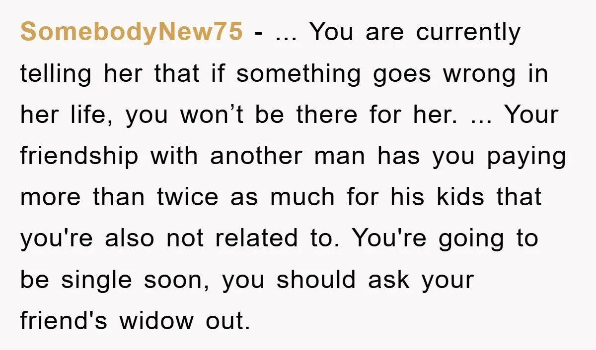 SomebodyNew75 − ... You are currently telling her that if something goes wrong in her life, you won’t be there for her. ... Your friendship with another man has you...