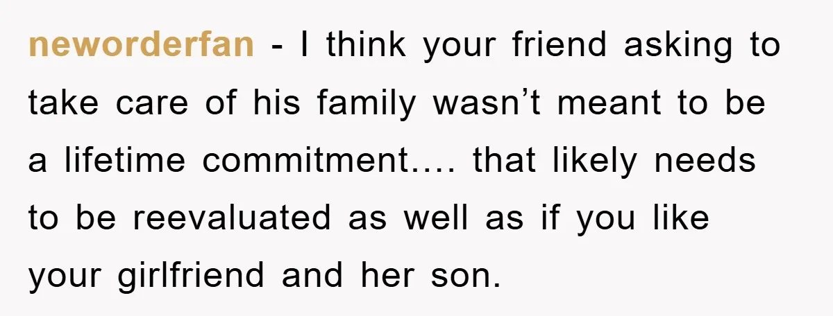 neworderfan − I think your friend asking to take care of his family wasn’t meant to be a lifetime commitment…. that likely needs to be reevaluated as well as if...