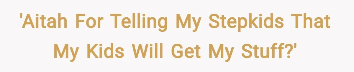'Aitah for telling my stepkids that my kids will get my stuff?'
