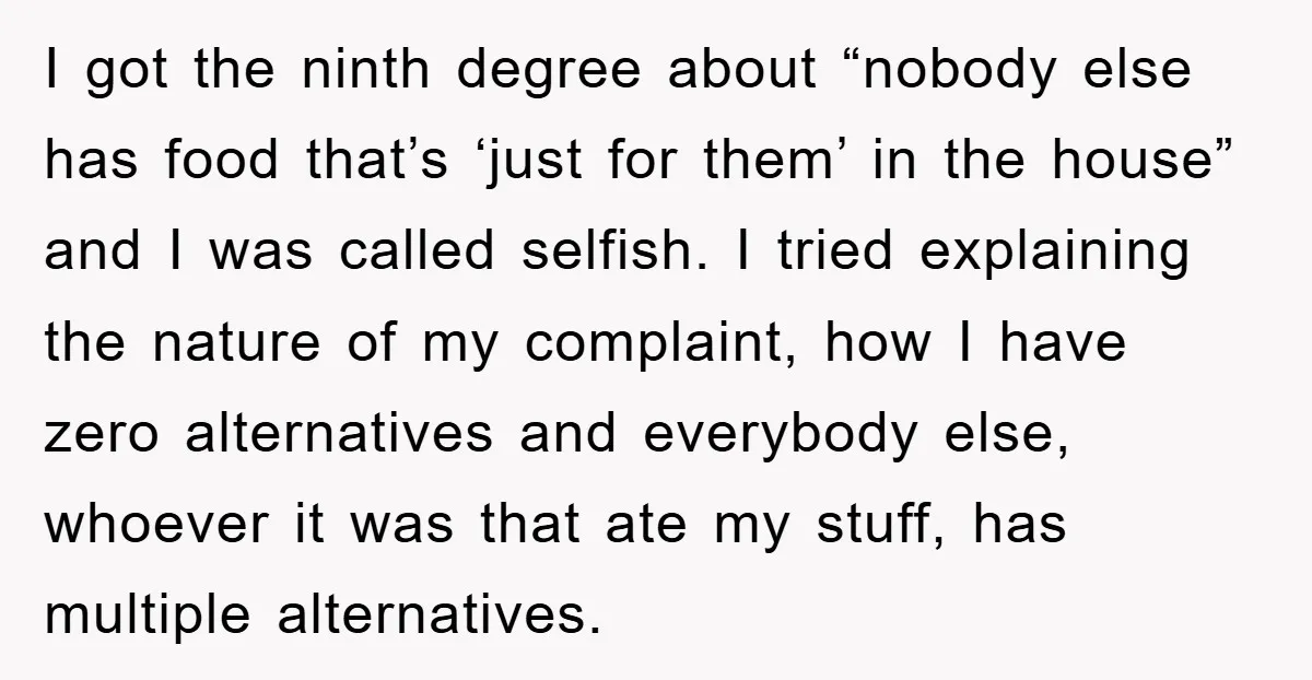 I got the ninth degree about “nobody else has food that’s ‘just for them’ in the house” and I was called selfish. I tried explaining the nature of my complaint,...