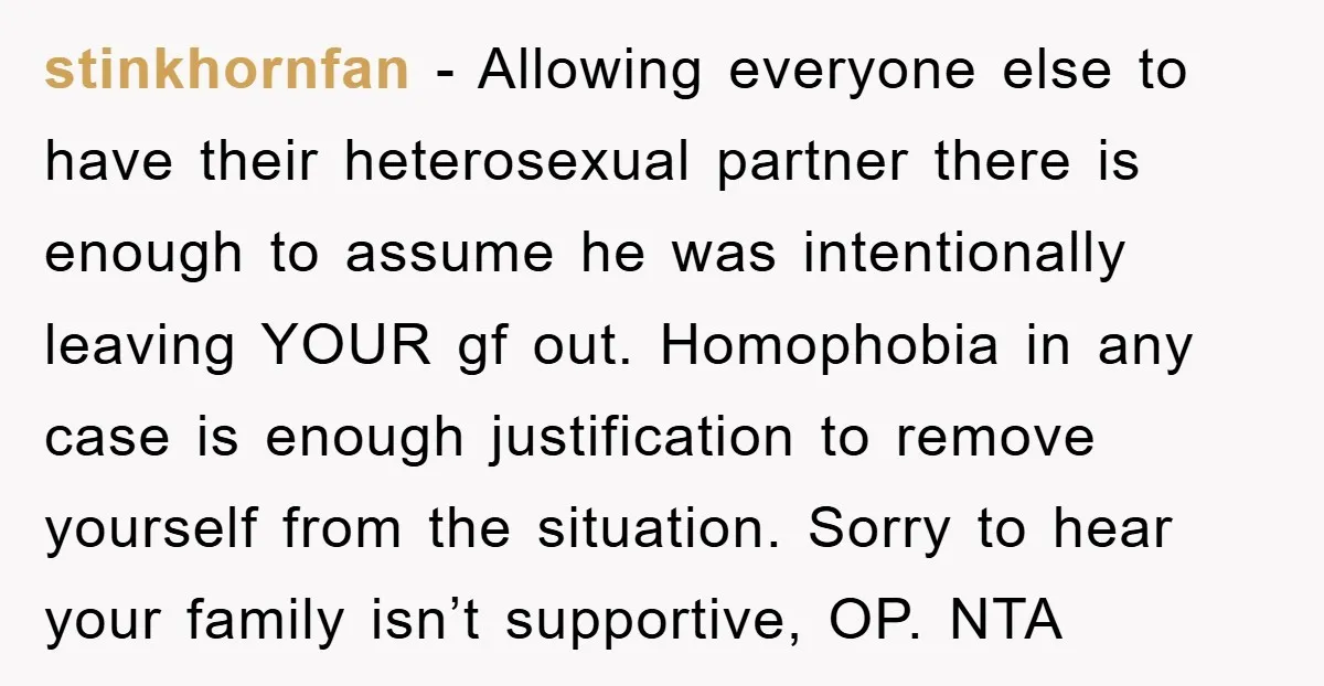 stinkhornfan − Allowing everyone else to have their heterosexual partner there is enough to assume he was intentionally leaving YOUR gf out. Homophobia in any case is enough justification to...