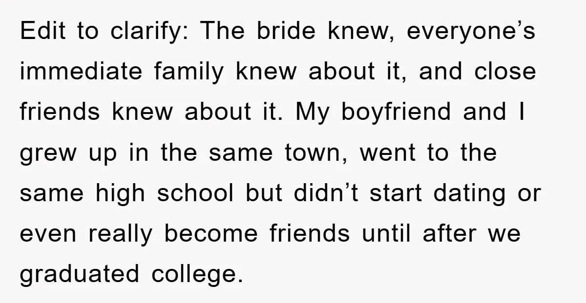 Edit to clarify: The bride knew, everyone’s immediate family knew about it, and close friends knew about it. My boyfriend and I grew up in the same town, went to...