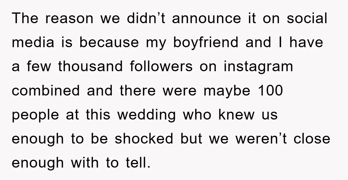 The reason we didn’t announce it on social media is because my boyfriend and I have a few thousand followers on instagram combined and there were maybe 100 people at...