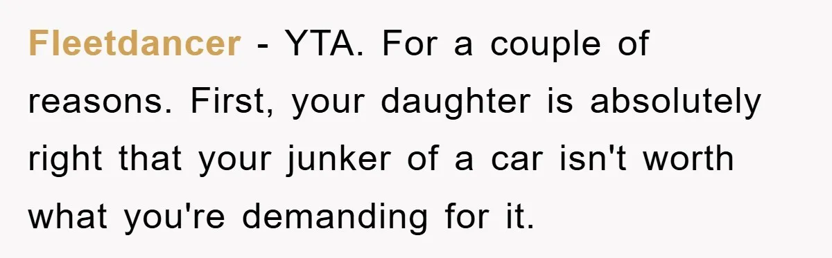 Fleetdancer − YTA. For a couple of reasons. First, your daughter is absolutely right that your junker of a car isn't worth what you're demanding for it.
