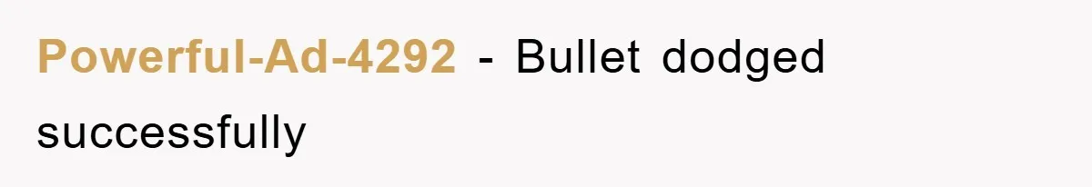 Powerful-Ad-4292 − Bullet dodged successfully
