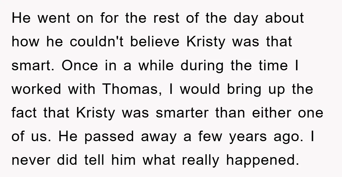 He went on for the rest of the day about how he couldn't believe Kristy was that smart. Once in a while during the time I worked with Thomas, I...